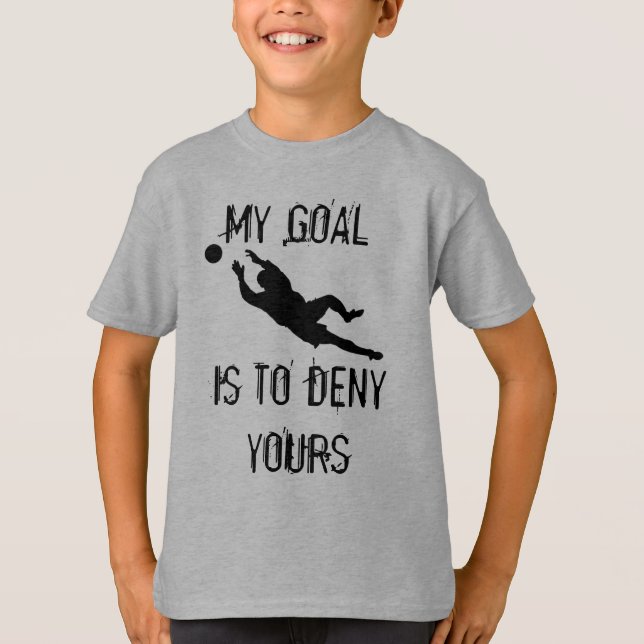 My goal is to deny yours T-Shirt (Front)