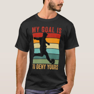 My Goal Is To Deny Yours Vintage Soccer 1 T-Shirt