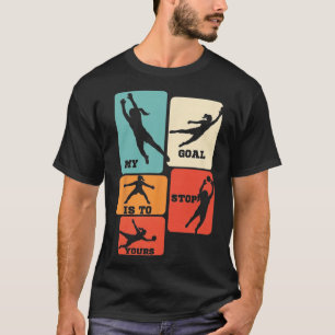 My Goal Is To Stop Yours Soccer Goalie Saving Goal T-Shirt