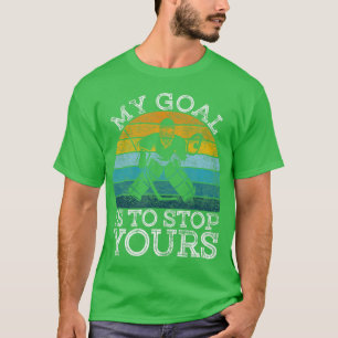 My Goal Is To Stop YoursIce Hockey Goalie Goal Net T-Shirt