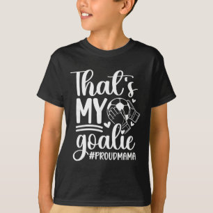 My Goalie Soccer Goalkeeper Mum Of A Soccer Goalie T-Shirt