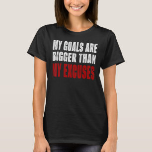 My Goals Are Bigger Than My Excuses Motivation Qut T-Shirt