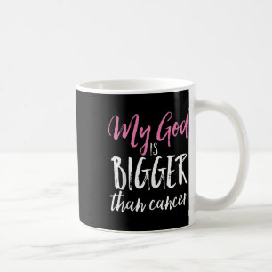 My God Is Bigger Than Cancer Awareness Christian Coffee Mug