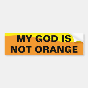 MY GOD IS NOT ORANGE BUMPER STICKER
