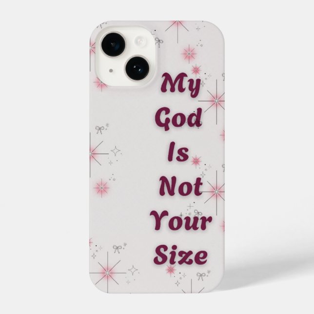 "My God is not your size" IPhone 14 phone case  (Back)