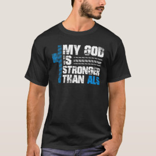 My God Is Stronger Than Als  Als Awareness T-Shirt
