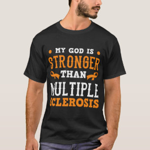My God Is Stronger Than Multiple Sclerosis Faith M T-Shirt