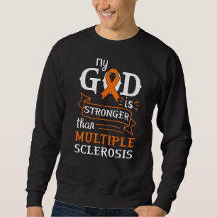 My God Is Stronger Than Multiple Sclerosis Sweatshirt
