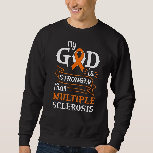 My God Is Stronger Than Multiple Sclerosis Sweatshirt (Front)