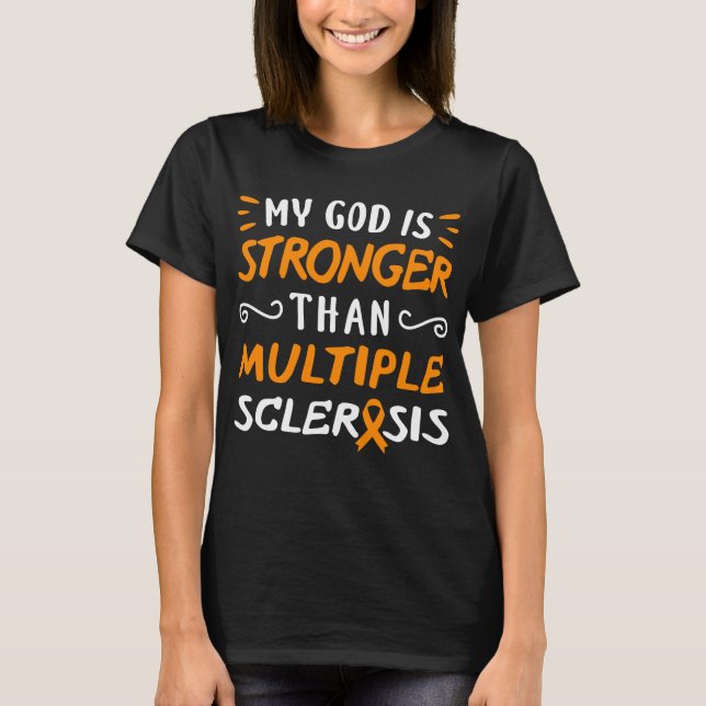 My God Is Stronger Than Multiple Sclerosis T-Shirt (Front)