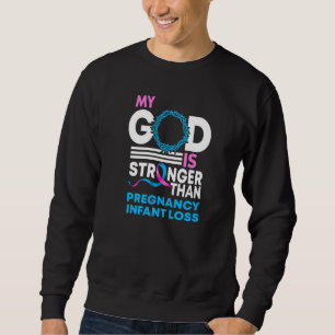 My God Is Stronger Than Pregnancy Infant Loss Awar Sweatshirt