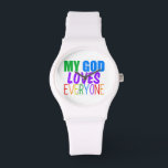 My God Loves Everyone Watch<br><div class="desc">My God loves everyone. Great gift for a gay Christian or someone of any religion who believes in a higher power that loves all people,  gay or straight. Pretty rainbow text.</div>