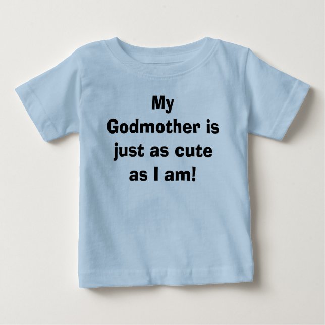 My Godmother is just as cute as I am! Baby T-Shirt (Front)