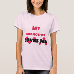 My Godmother Loves Me T-Shirt