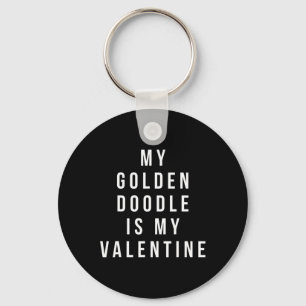 My Golden Doodle Is My Valentine Key Ring