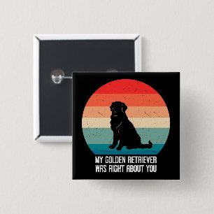 My Golden Retriever Was Right About You Retro 15 Cm Square Badge
