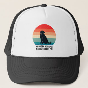 My Golden Retriever Was Right About You Retro Trucker Hat