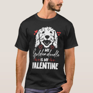 My Goldendoodle is my valentine dogs lover T-Shirt