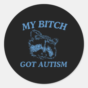 My Got Autism Funny Saying Meme 1  Classic Round Sticker