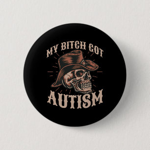 My Got Autism Funny Skeleton Meme Autistic 1 6 Cm Round Badge