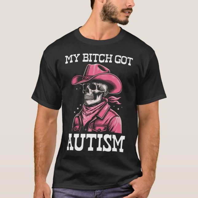 My Got Autism Funny Skeleton Meme Autistic  T-Shirt (Front)