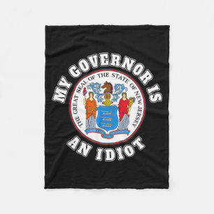 My Governor Is An Idiot Funny New Jersey Tees  Fleece Blanket