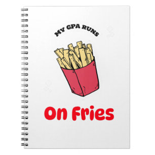 My GPA Runs On Fries-school lunch break notebook