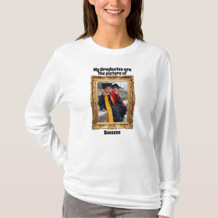 My graduates are the picture of success T-Shirt