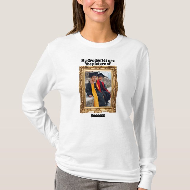 My graduates are the picture of success T-Shirt (Front)