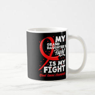 My Granddaughter's Fight Is My Fight Blood Cancer  Coffee Mug