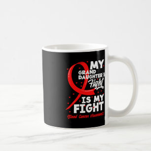 My Granddaughter's Fight Is My Fight Blood Cancer  Coffee Mug