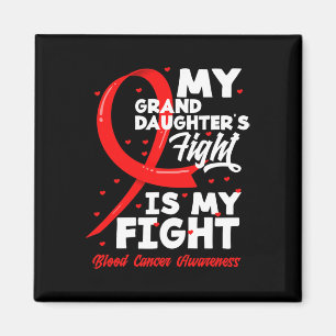 My Granddaughter's Fight Is My Fight Blood Cancer  Magnet