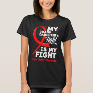My Granddaughter's Fight Is My Fight Blood Cancer T-Shirt