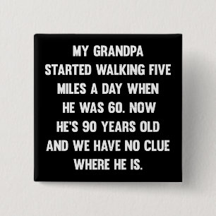 My grandpa started walking five miles..  sarcastic 15 cm square badge