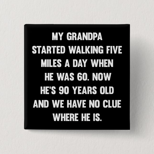 My grandpa started walking five miles..| sarcastic 15 cm square badge (Front)