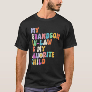 My Grandson In Law Is My Favourite Child Family Hu T-Shirt