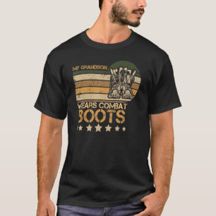 My Grandson Wears Combat Boots Proud Military Retr T-Shirt
