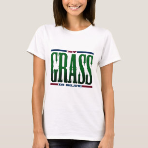 "My Grass Is Blue" T-Shirt