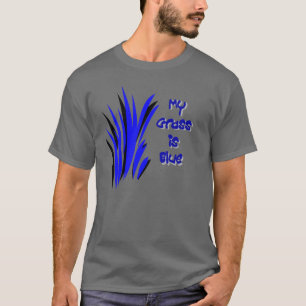 MY GRASS IS BLUE T-Shirt