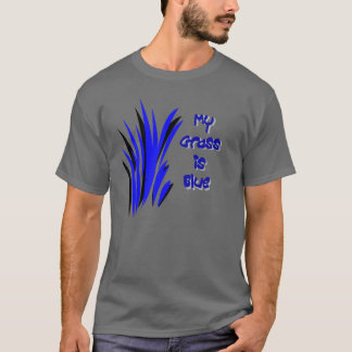 MY GRASS IS BLUE T-Shirt