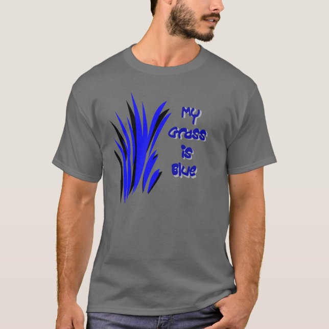 MY GRASS IS BLUE T-Shirt (Front)