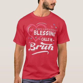 My Greatest Blessing Calls Me Bruh Heart Shape Mot T-Shirt