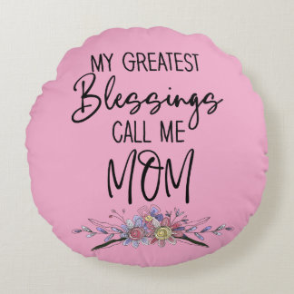 My Greatest Blessings Call Me Mum Round Cushion