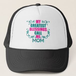 My greatest blessings call me mum trucker hat