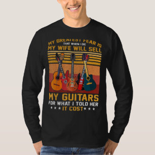 My Greatest Fear My Wife Will Sell My Guitars Love T-Shirt