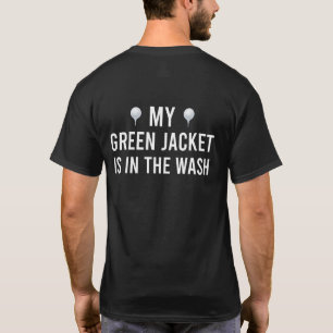 My Green Jacket in the Wash Master Golf Player T-Shirt