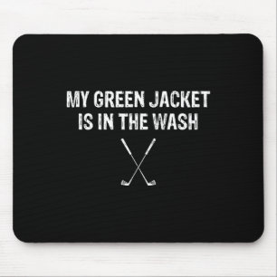 My Green Jacket Is In The Wash T Shirt Golf  Mouse Pad