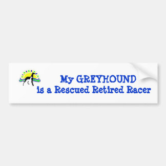 My GREYHOUND is a Rescued Retired Racer Bumper Sticker