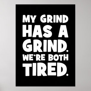 My Grind Has a Grind, We Both Tired, Funny Success Poster