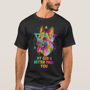 My GSD Is Better Than You German Shepherd Animal T-Shirt